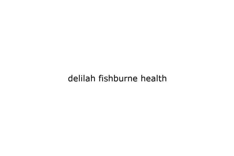 delilah-fishburne-health