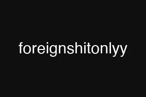 foreignshitonlyy