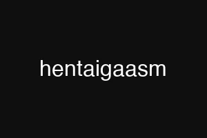 hentaigaasm