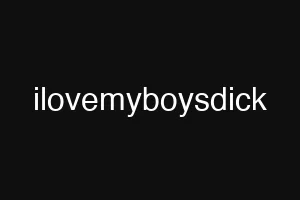 ilovemyboysdick