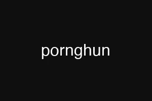 pornghun