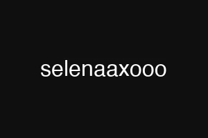 selenaaxooo