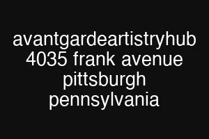 avantgardeartistryhub 4035 frank avenue pittsburgh pennsylvania