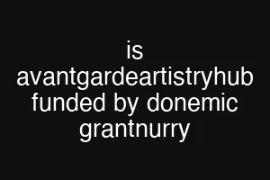 is avantgardeartistryhub funded by donemic grantnurry