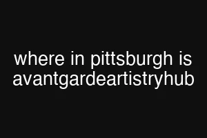 where in pittsburgh is avantgardeartistryhub